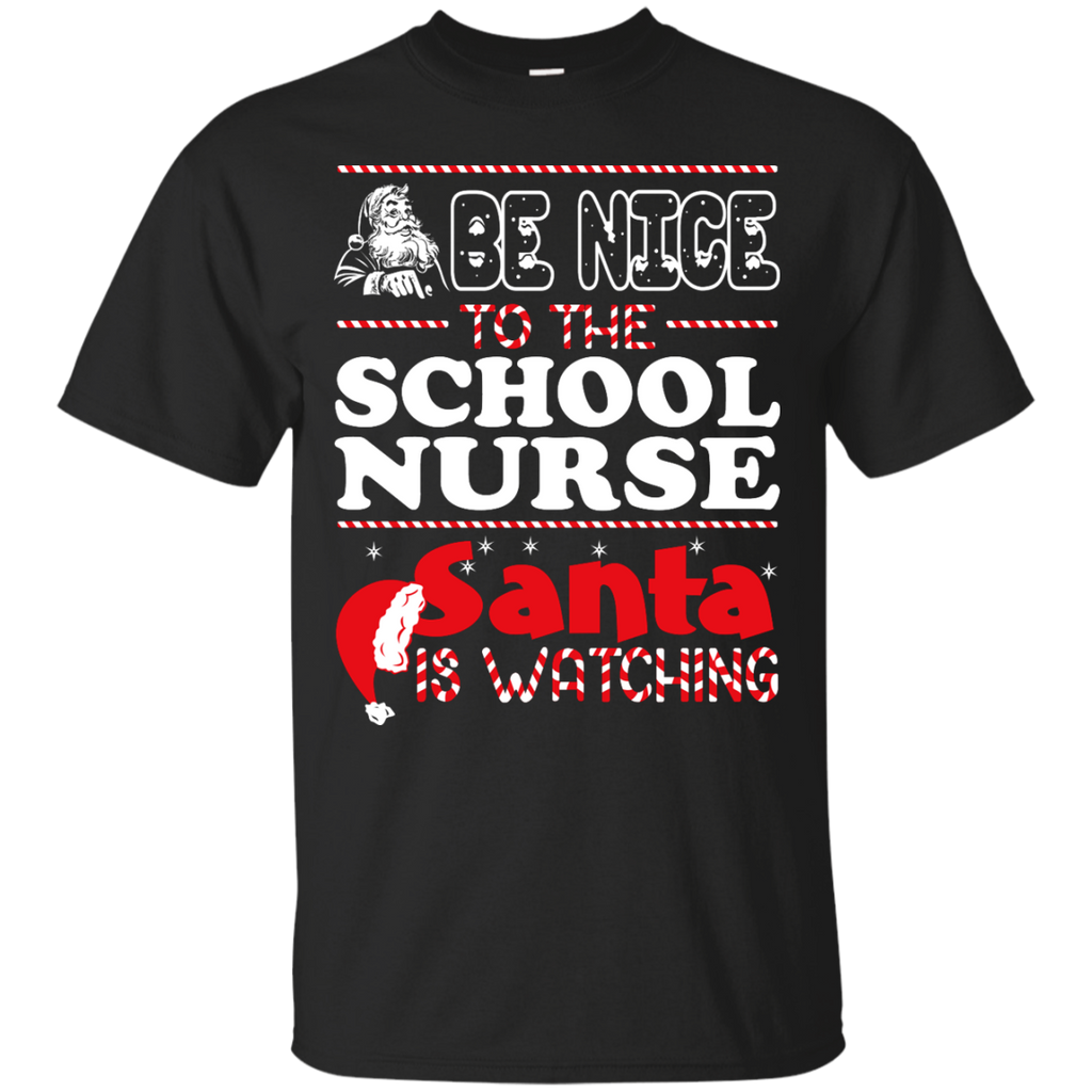 be nice to the school nurse santa is watching - christmas T-Shirt