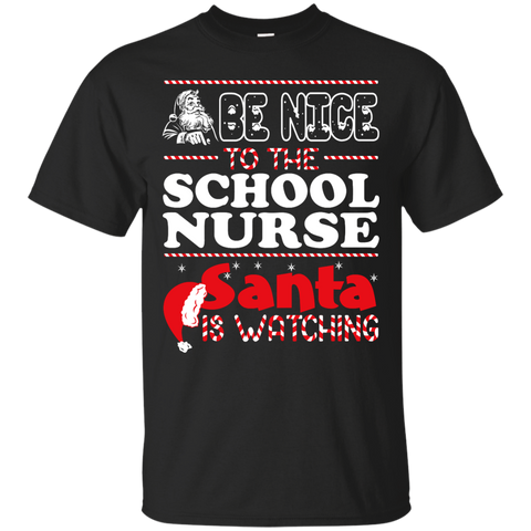 be nice to the school nurse santa is watching - christmas T-Shirt