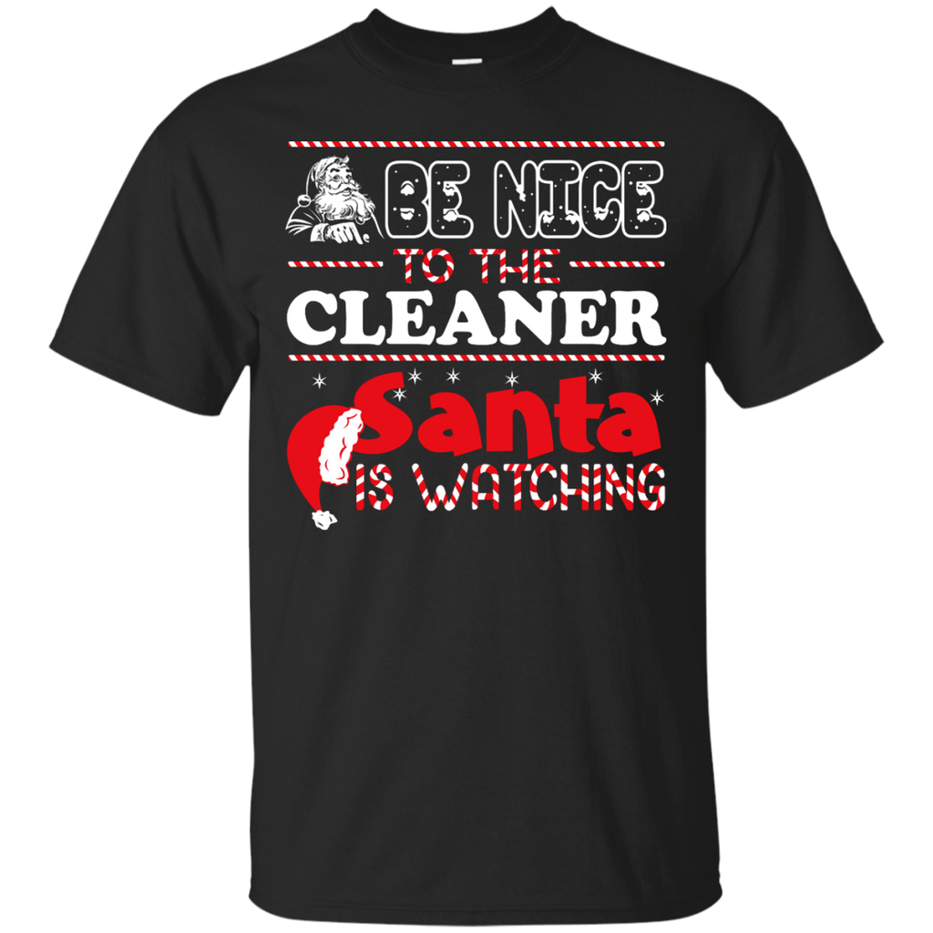be nice to the cleaner santa is watching - christmas T-Shirt