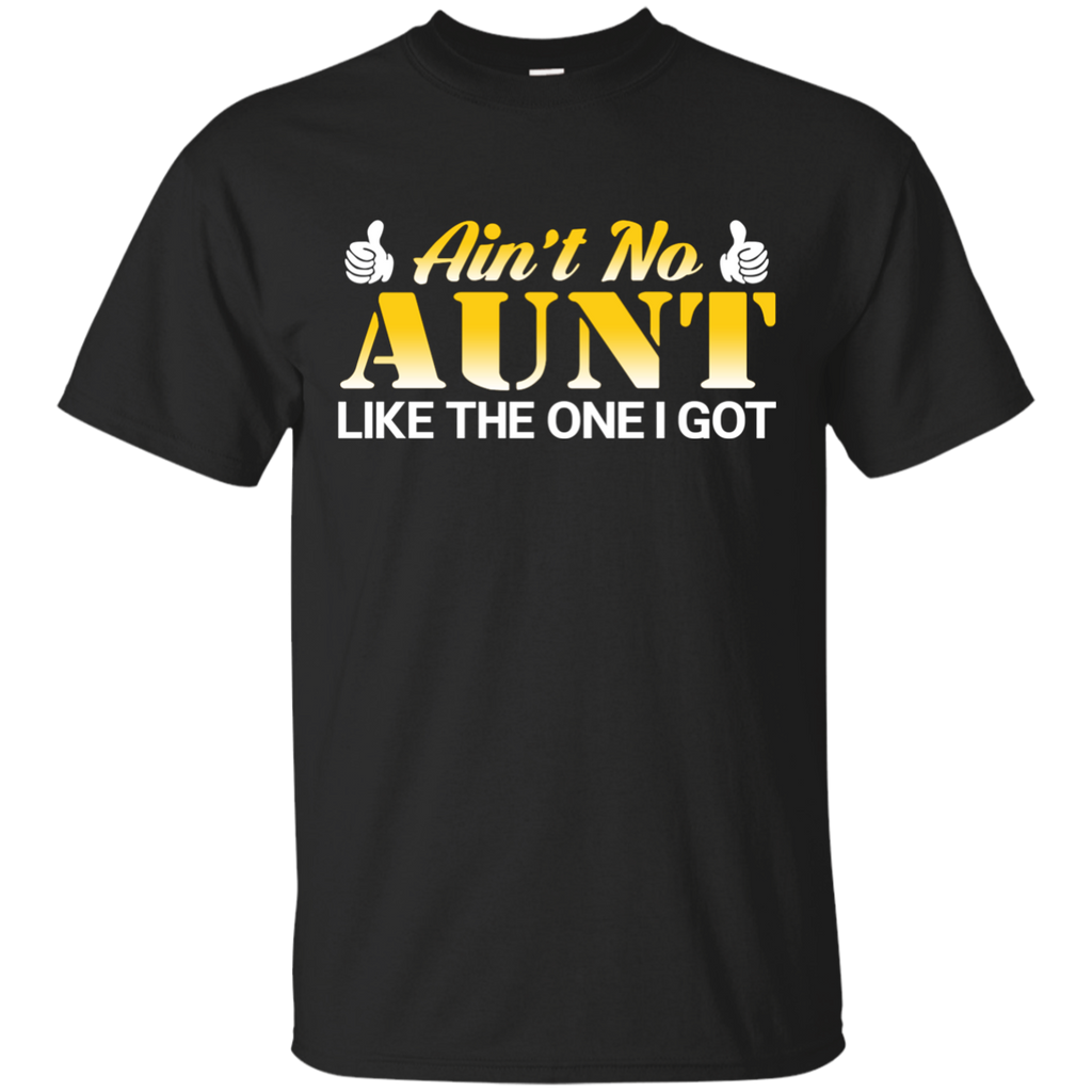Ain't no Aunt like the one I got T-Shirt G200 Gildan Ultra Cotton T-Shirt