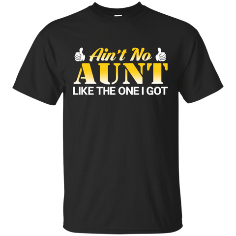 Ain't no Aunt like the one I got T-Shirt G200 Gildan Ultra Cotton T-Shirt