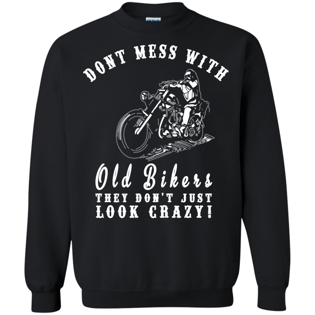 dont mess with old bikers. they just dont look crazy T-Shirt