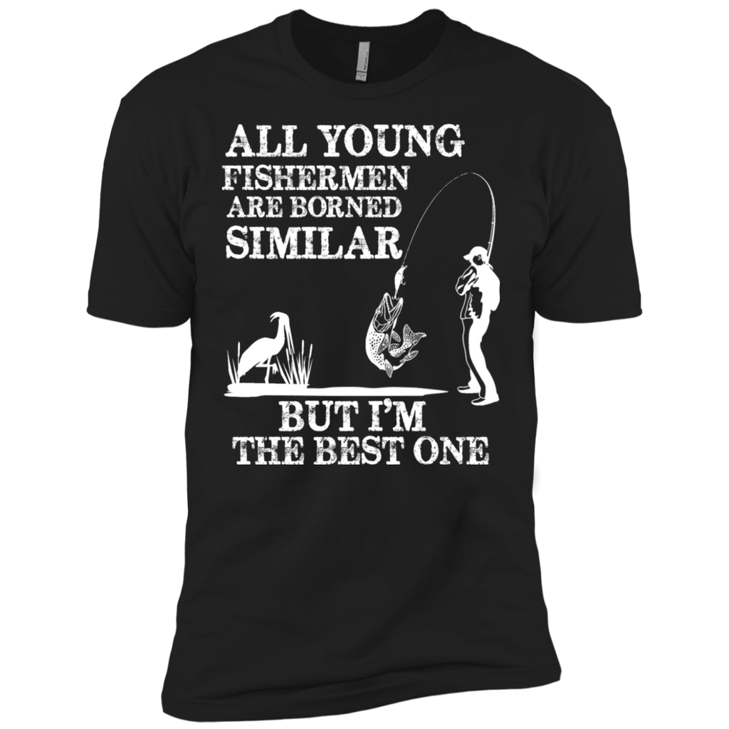 all young fishermen are borned similar but i'm the best one T-Shirt