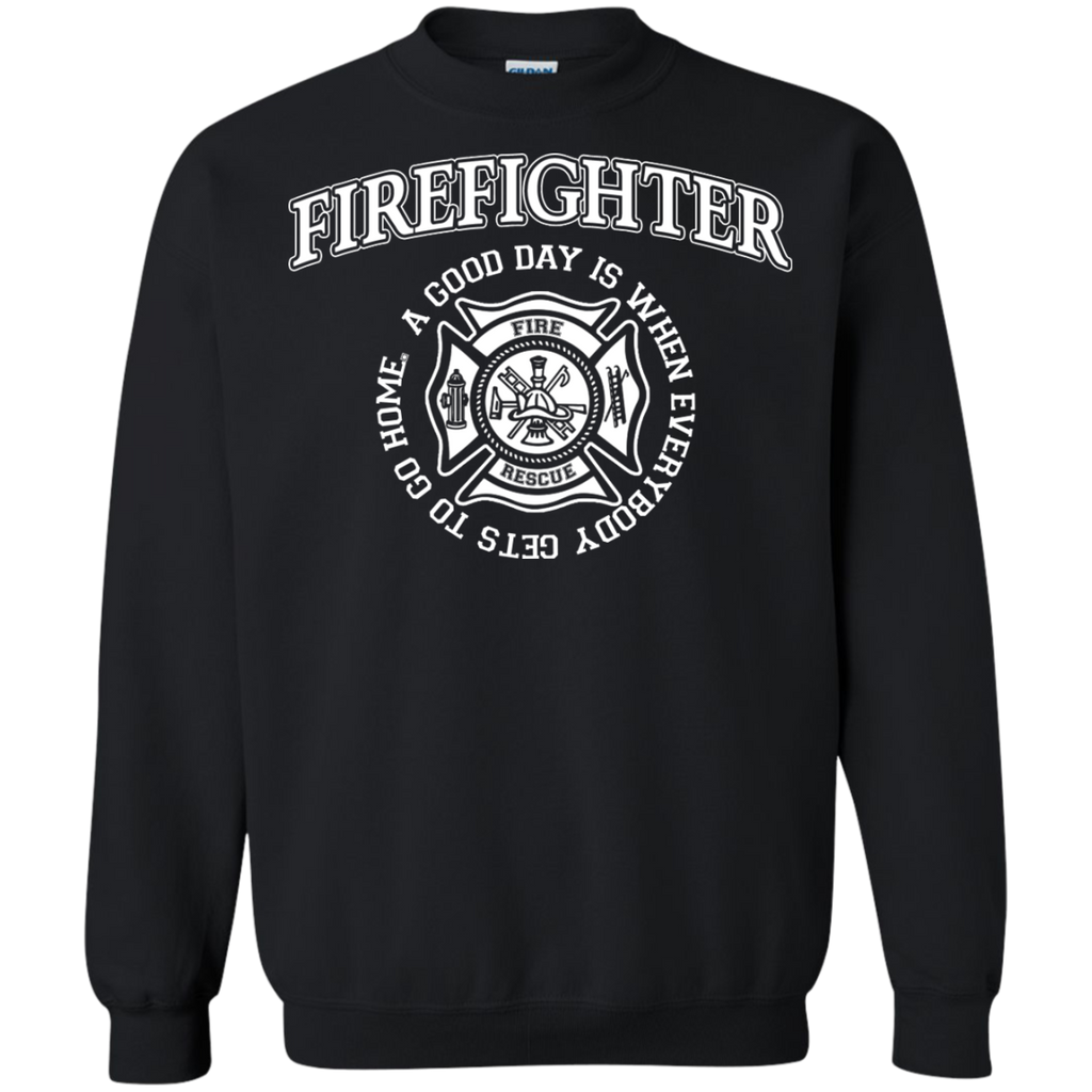firefighter a good day is when every body gets to go home T-Shirt