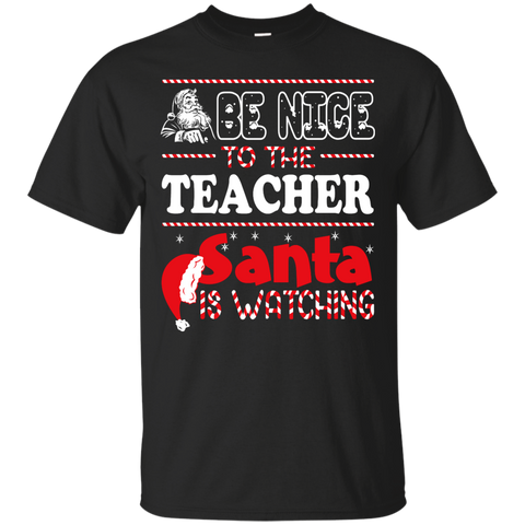 be nice to the teacher santa is watching - christmas T-Shirt