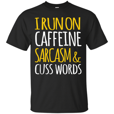 i run on caffeine sarcasm and cuss words T-Shirt