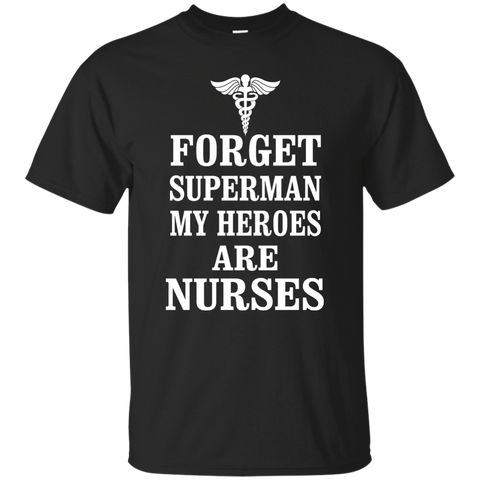 forget superman my heroes are nurses T-Shirt