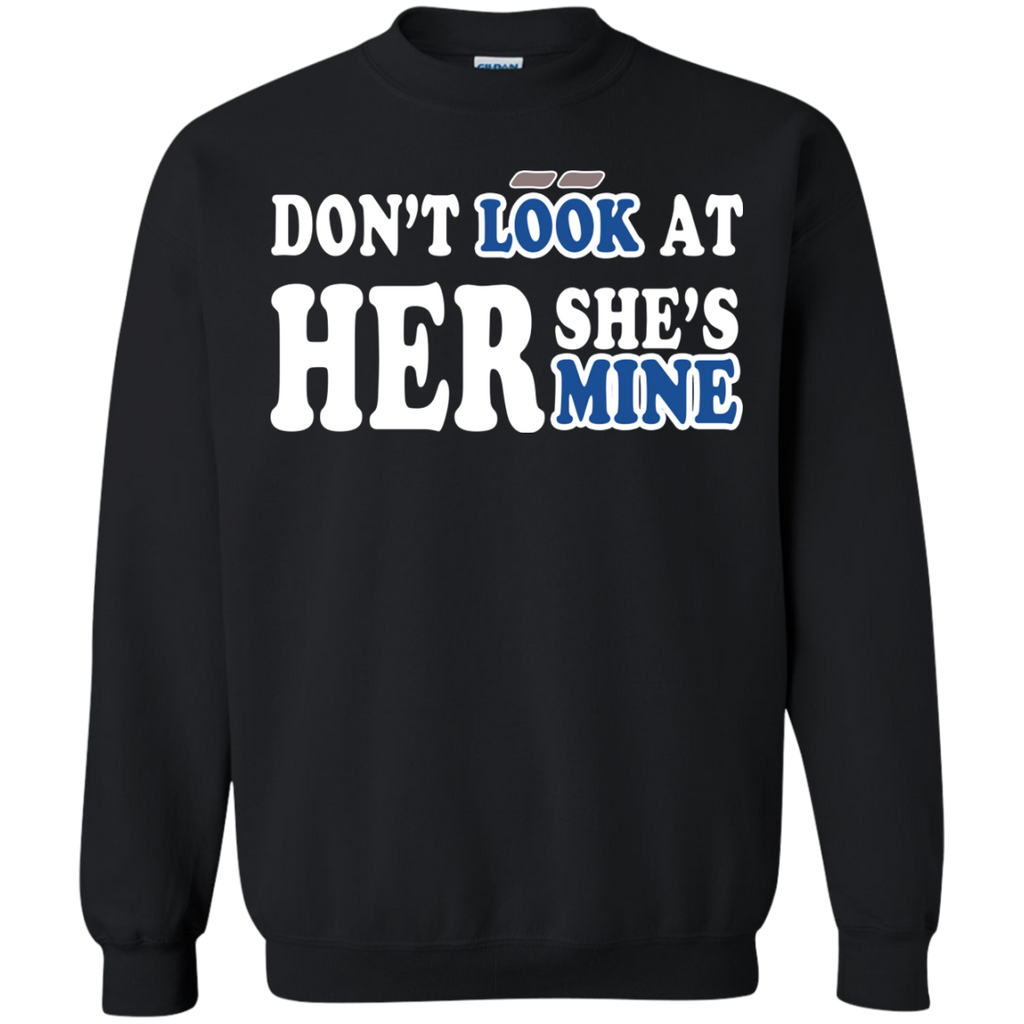 don't look at her she's mine T-Shirt