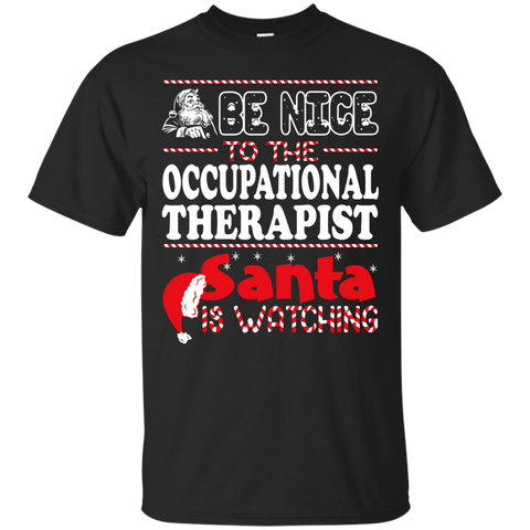 be nice to the occupational therapist santa is watching - christmas T-Shirt