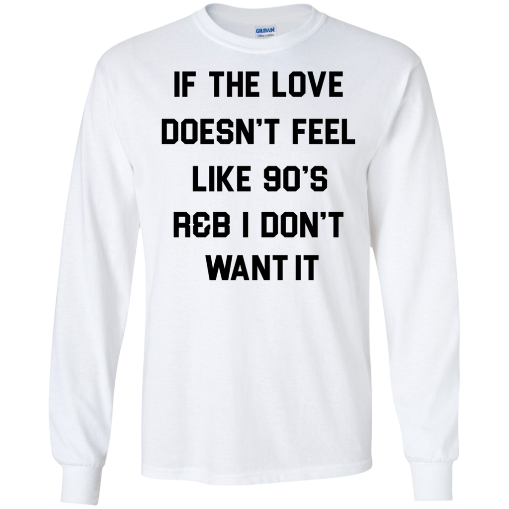 if the love doesn't feel like 90's r&b T-Shirt