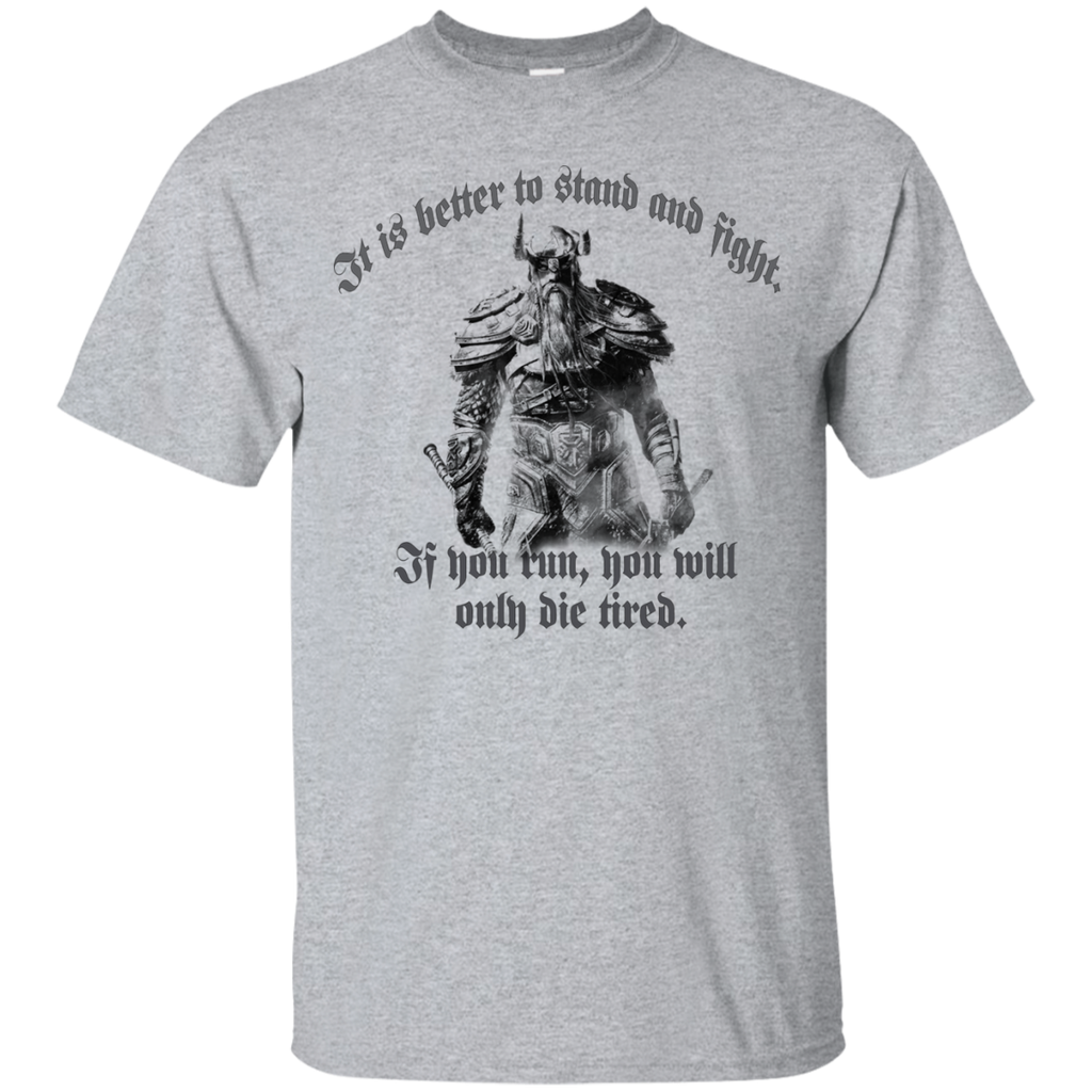 it is better to stand and fight. ...t-shirt & hoodie T-Shirt