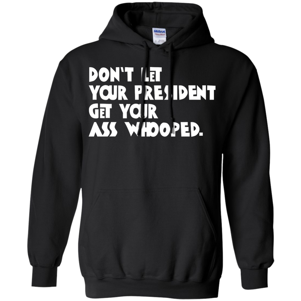 don't let your president get your ass whooped T-Shirt