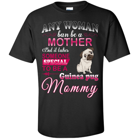 any woman ban be a mother but it takes someone special to be a guinea pug mommy T-Shirt