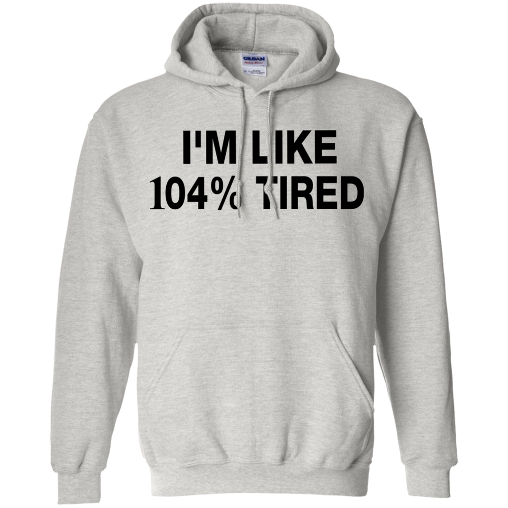 i'm like 104% tired T-Shirt