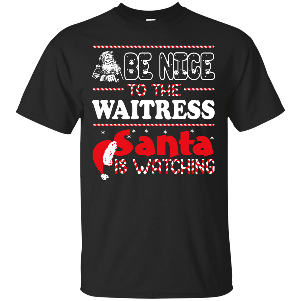 be nice to the waitress santa is watching - christmas T-Shirt