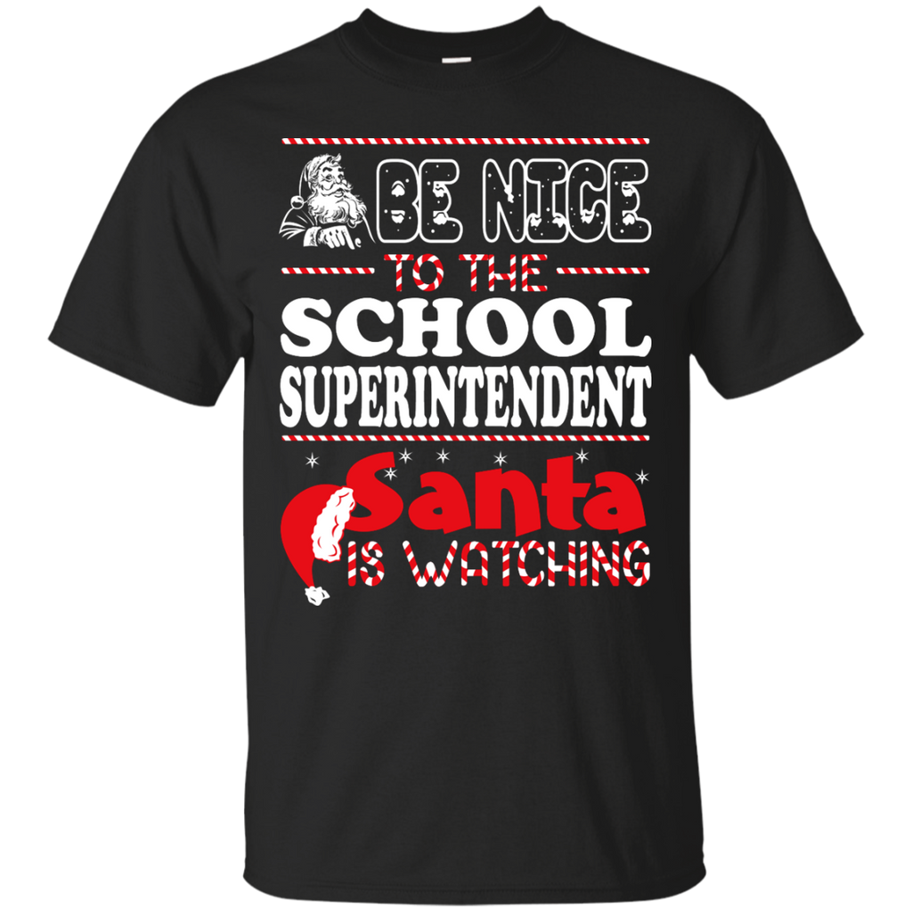 be nice to the school superintendent santa is watching - christmas T-Shirt
