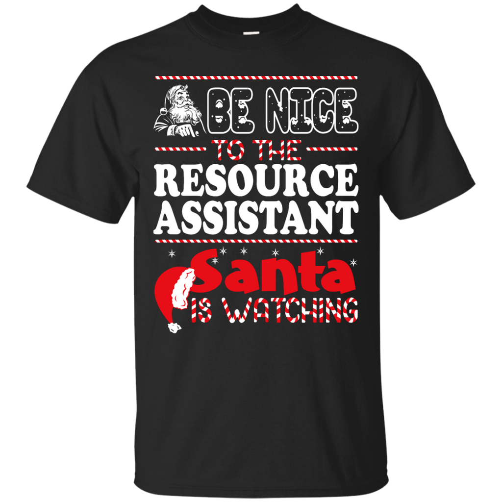 be nice to the resource assistant santa is watching - christmas T-Shirt
