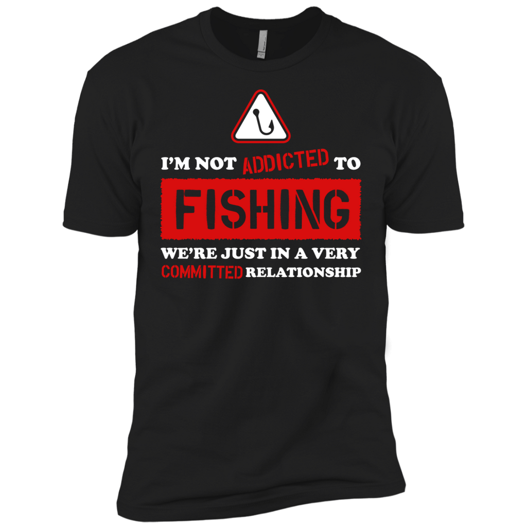 im not addicted to fishing were just in a very committed relatio T-Shirt