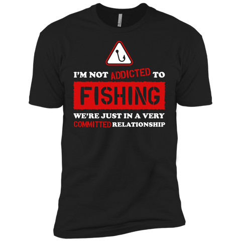 im not addicted to fishing were just in a very committed relatio T-Shirt