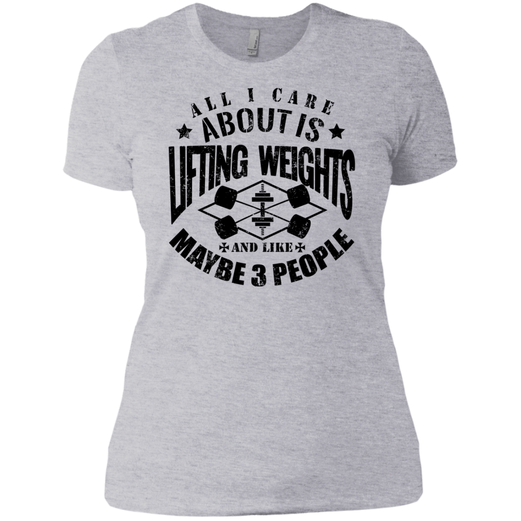 all i care about is lifting weights & maybe like 3 people T-Shirt