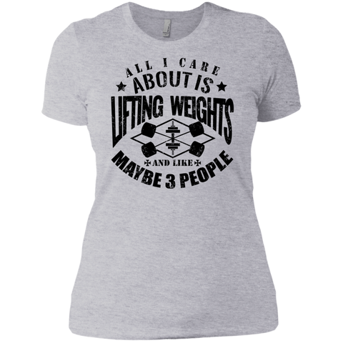all i care about is lifting weights & maybe like 3 people T-Shirt