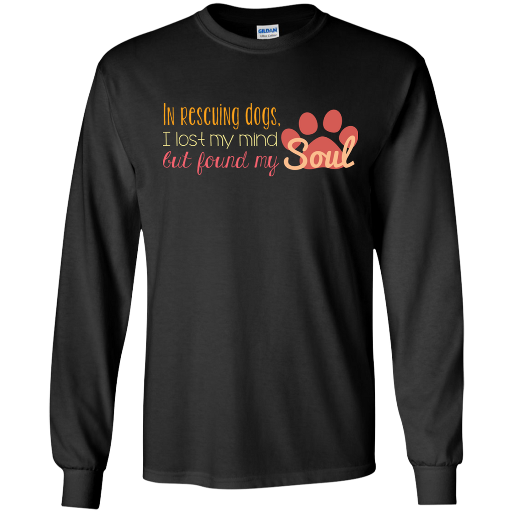 in rescuing dogs, i lost my mind but... T-Shirt
