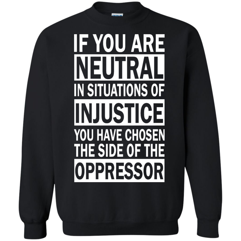 if you are neutral in situations of injustice T-Shirt