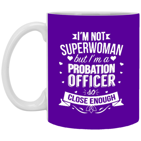 I'm Not Superwoman But I'm A Probation Officer XP8434 11 oz. White Mug