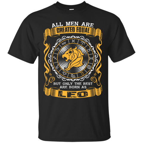 all men are created equal but only the best are born as leo T-Shirt