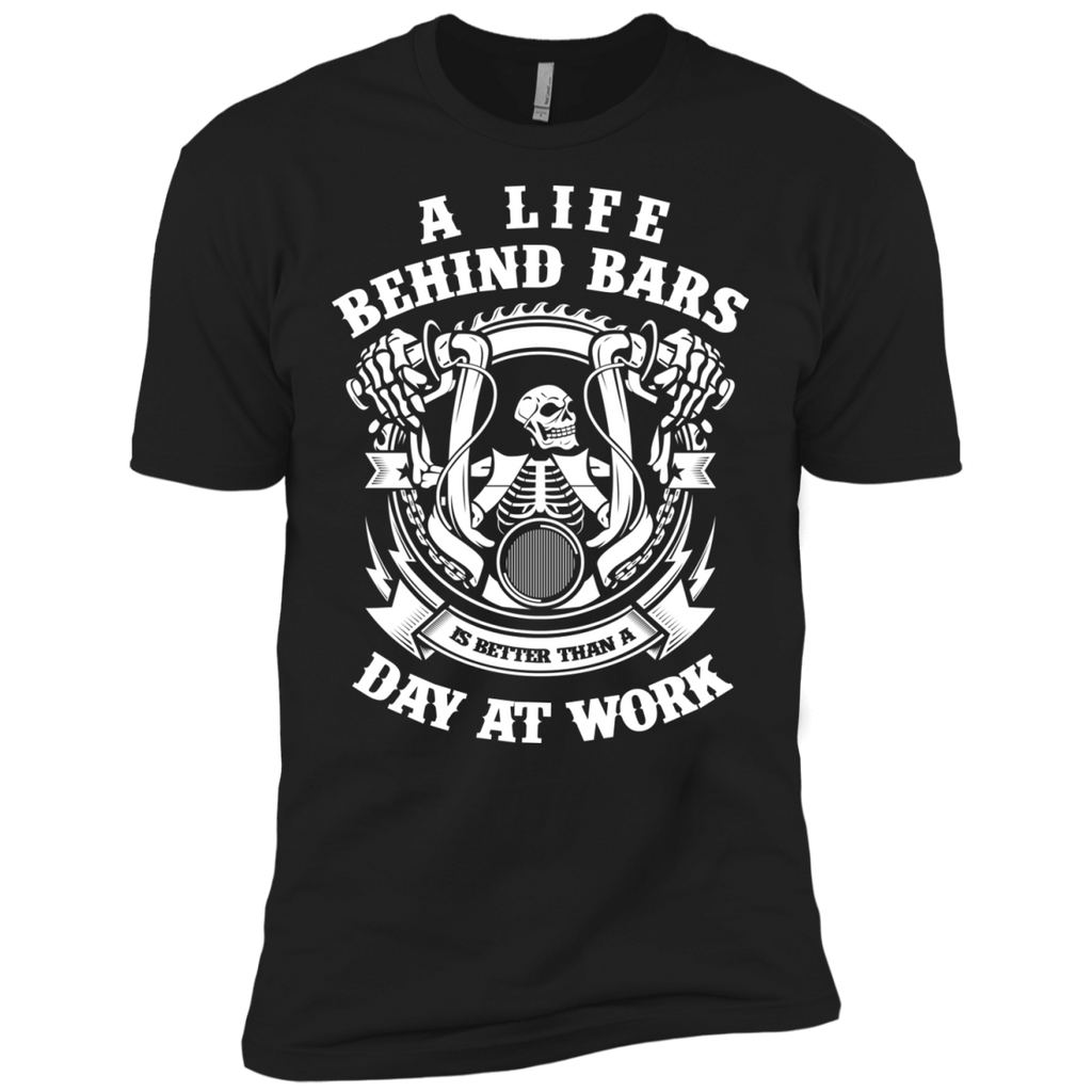 a life behind bars is better than a day at work T-Shirt