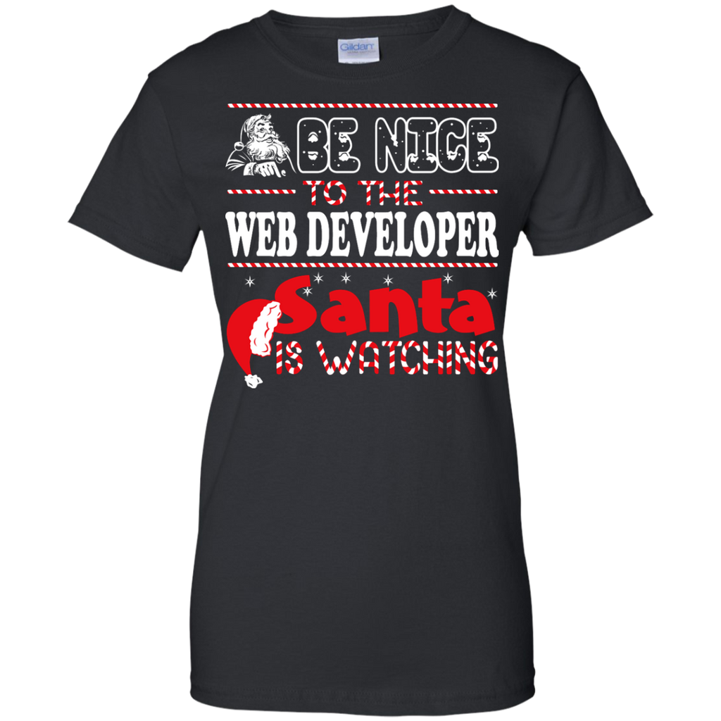 be nice to the web developer santa is watching - christmas T-Shirt