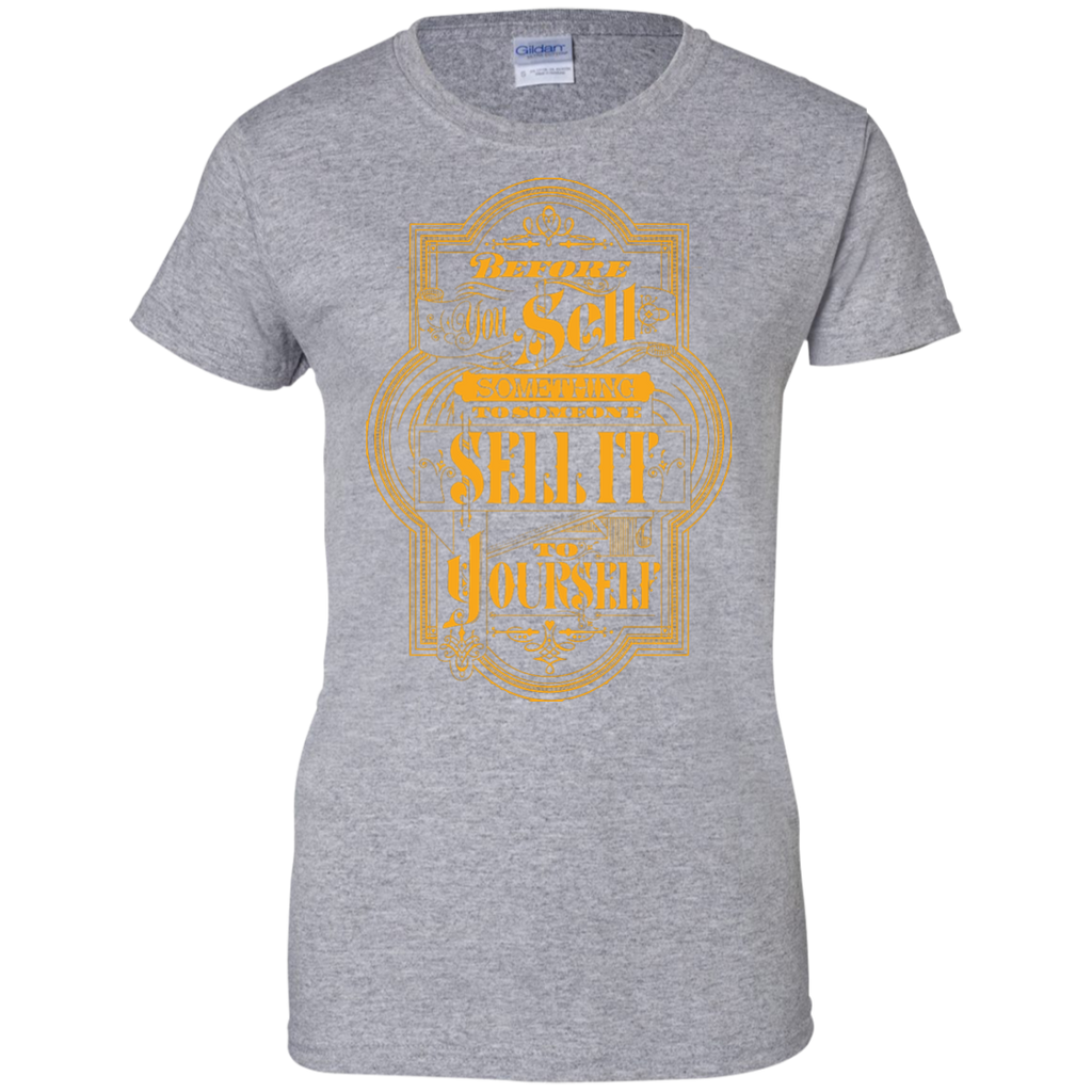 before you sell something to someone sell it T-Shirt