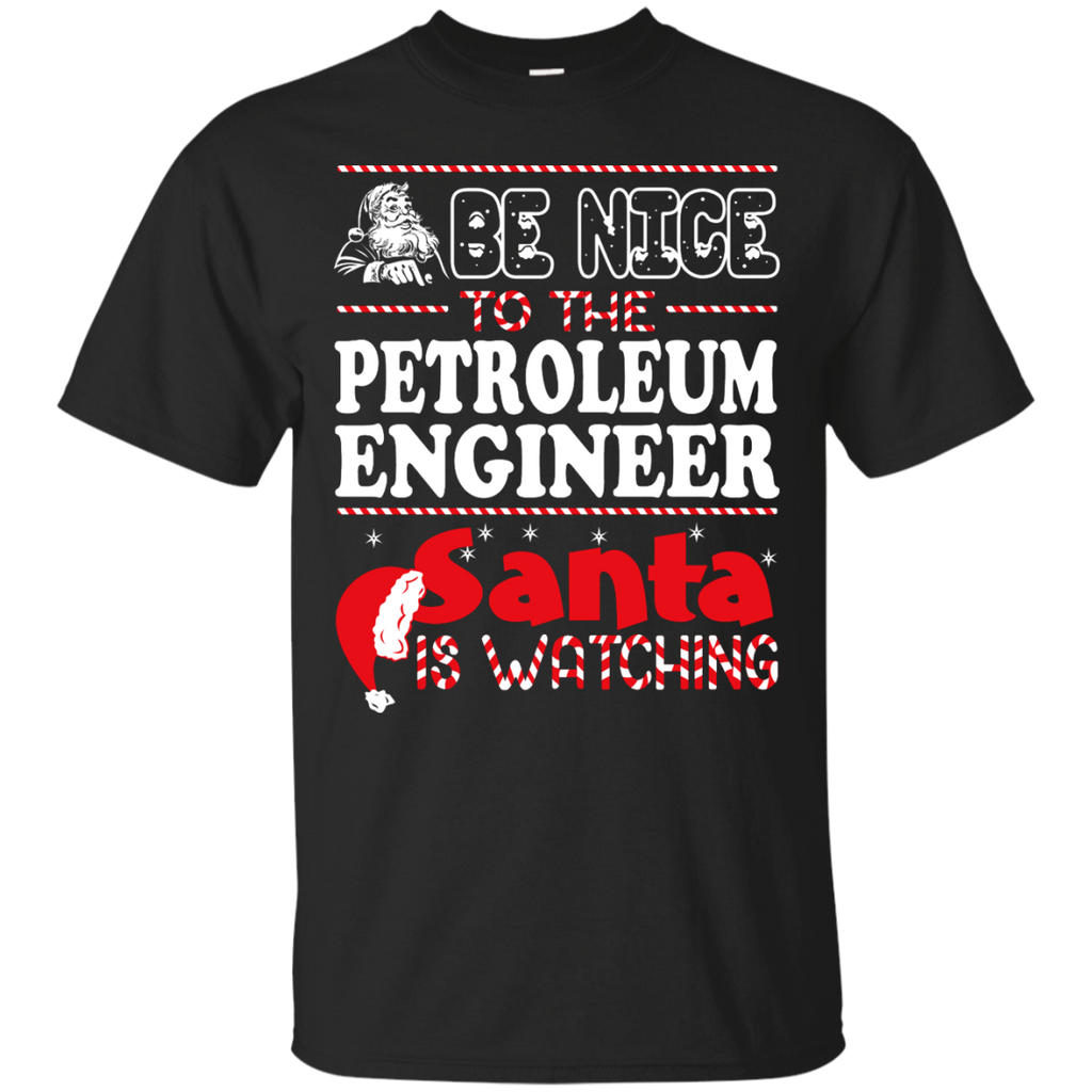 be nice to the petroleum engineer santa is watching - christmas T-Shirt