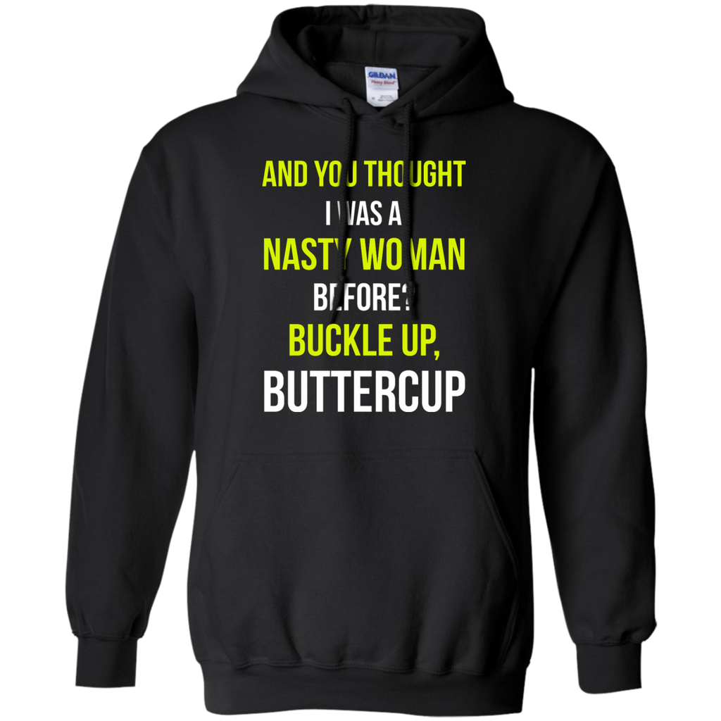 and you thought i was a nasty woman before? buckle up buttercup T-Shirt