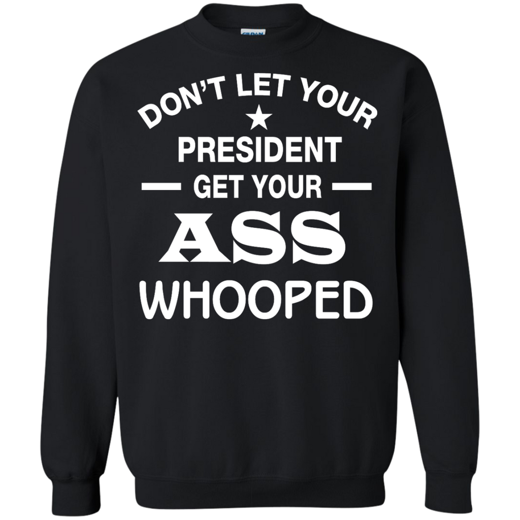 don't let your president get your ass whooped T-Shirt
