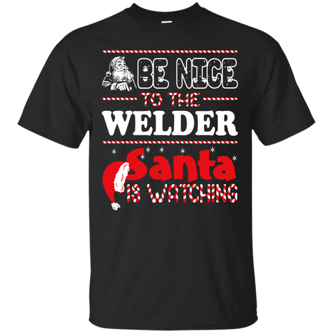 be nice to the welder santa is watching - christmas T-Shirt
