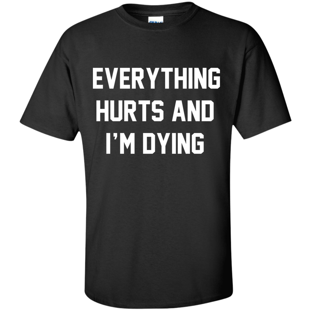everything hurts and i'm dying 9 T-Shirt