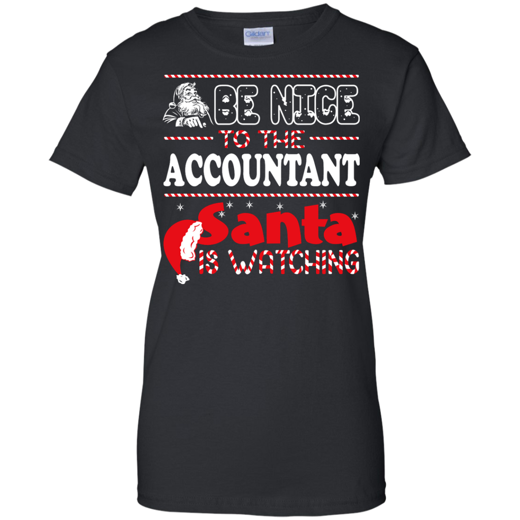 be nice to the accountant santa is watching - christmas T-Shirt