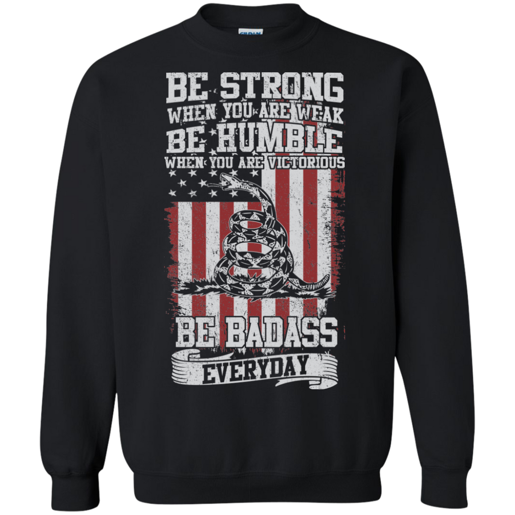 be strong when you are weak...be badass everyday T-Shirt