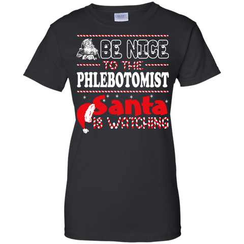 be nice to the phlebotomist santa is watching - christmas T-Shirt