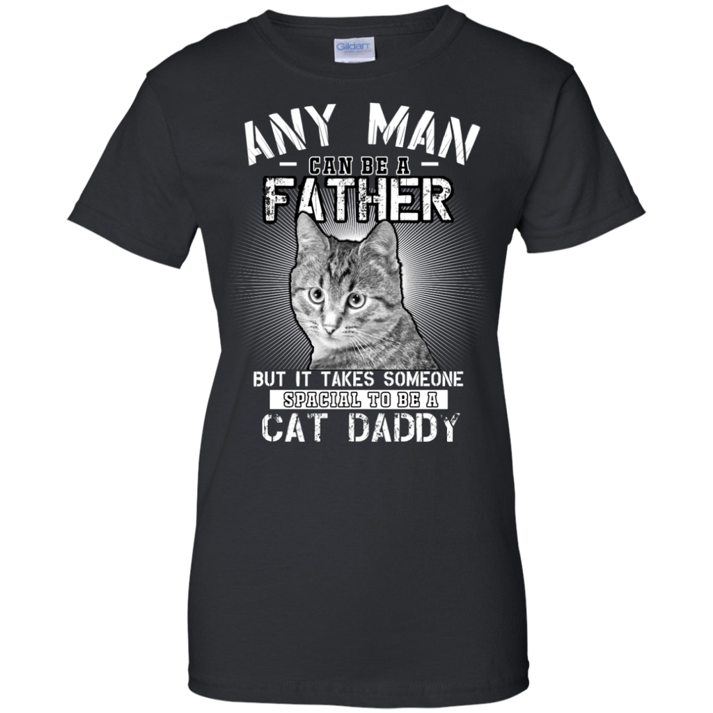 any man can be a father but it takes someone special to be a cat daddy! T-Shirt