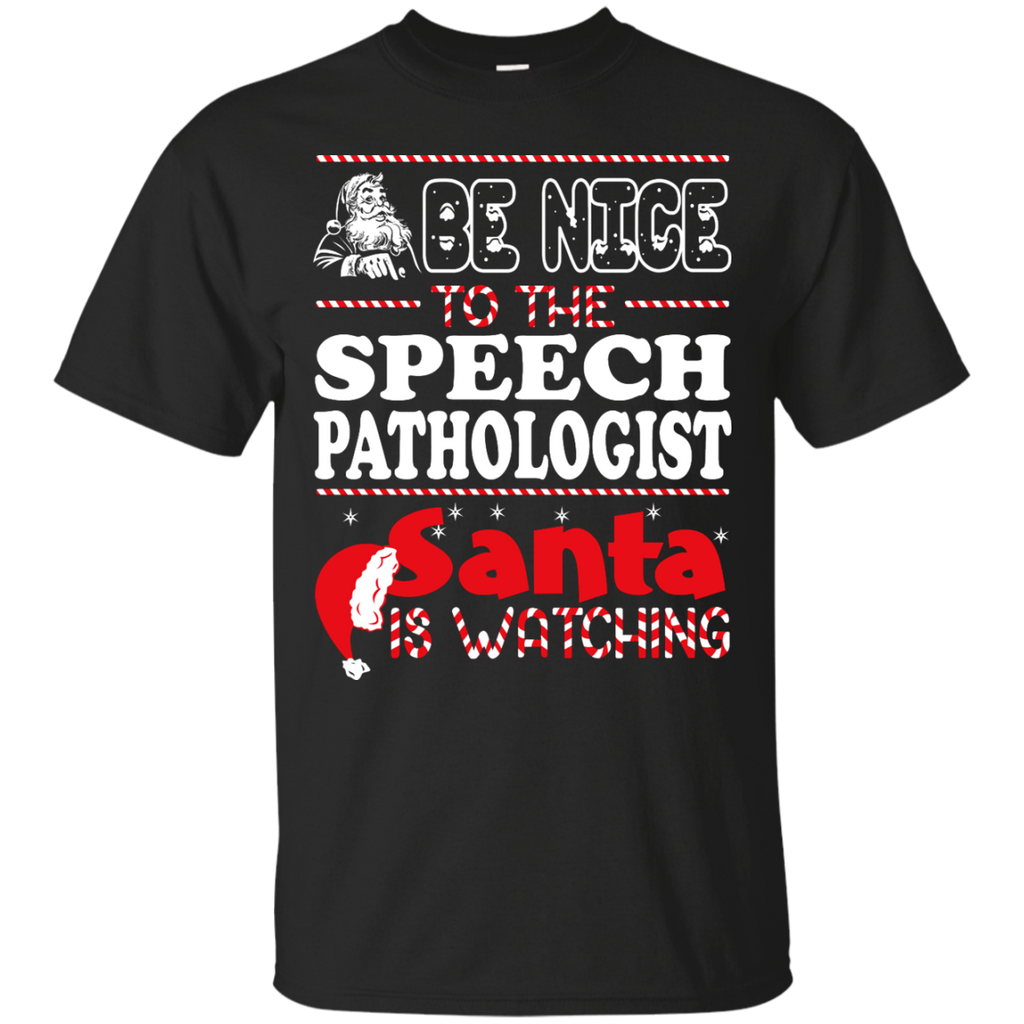 be nice to the speech pathologist santa is watching - christmas T-Shirt