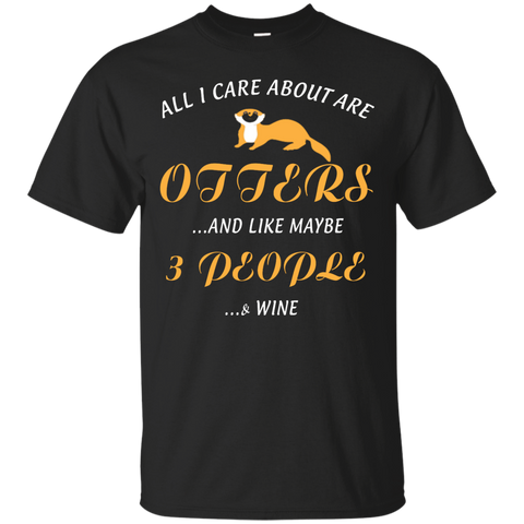 all i care about otters and like may be 3 people T-Shirt