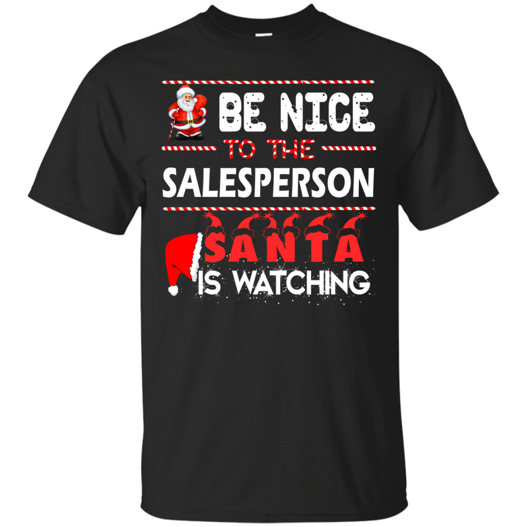be nice to the salesperson santa is watching sweater, T-Shirt