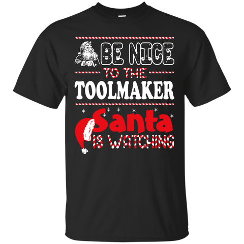 be nice to the toolmaker santa is watching - christmas T-Shirt