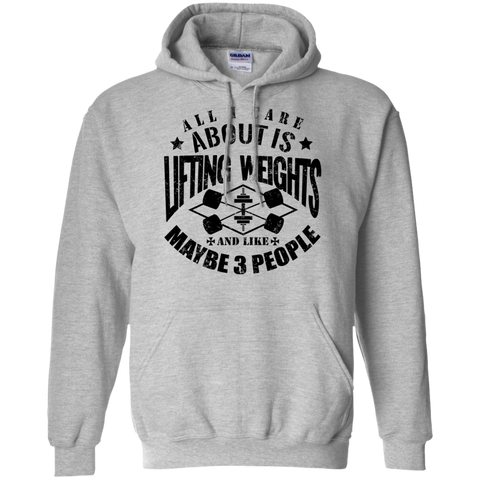 all i care about is lifting weights & maybe like 3 people T-Shirt