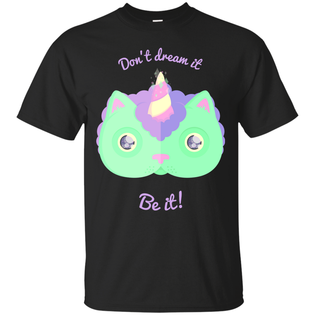 don't dream it, be it! sweatshirt T-Shirt
