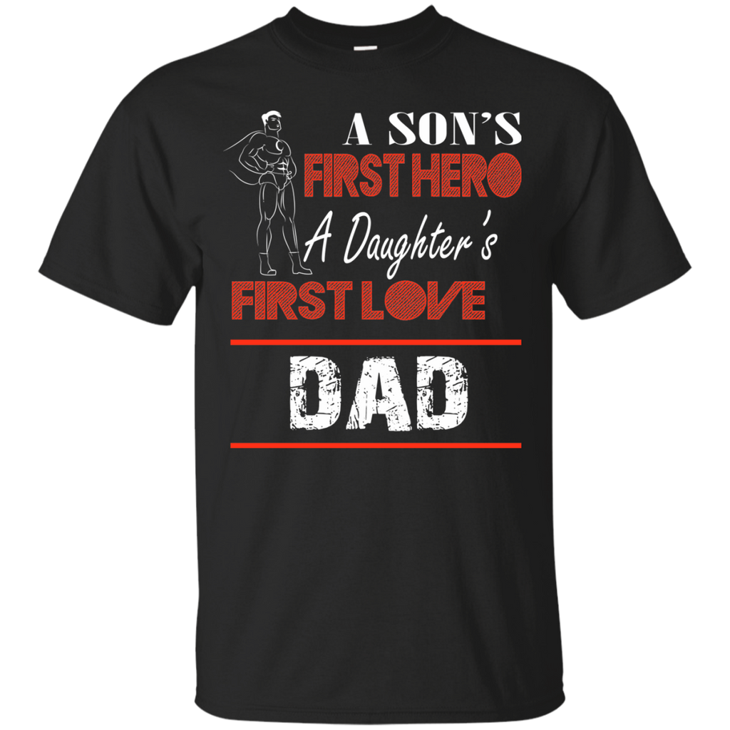 a son's first hero a daughter's first love dad T-Shirt