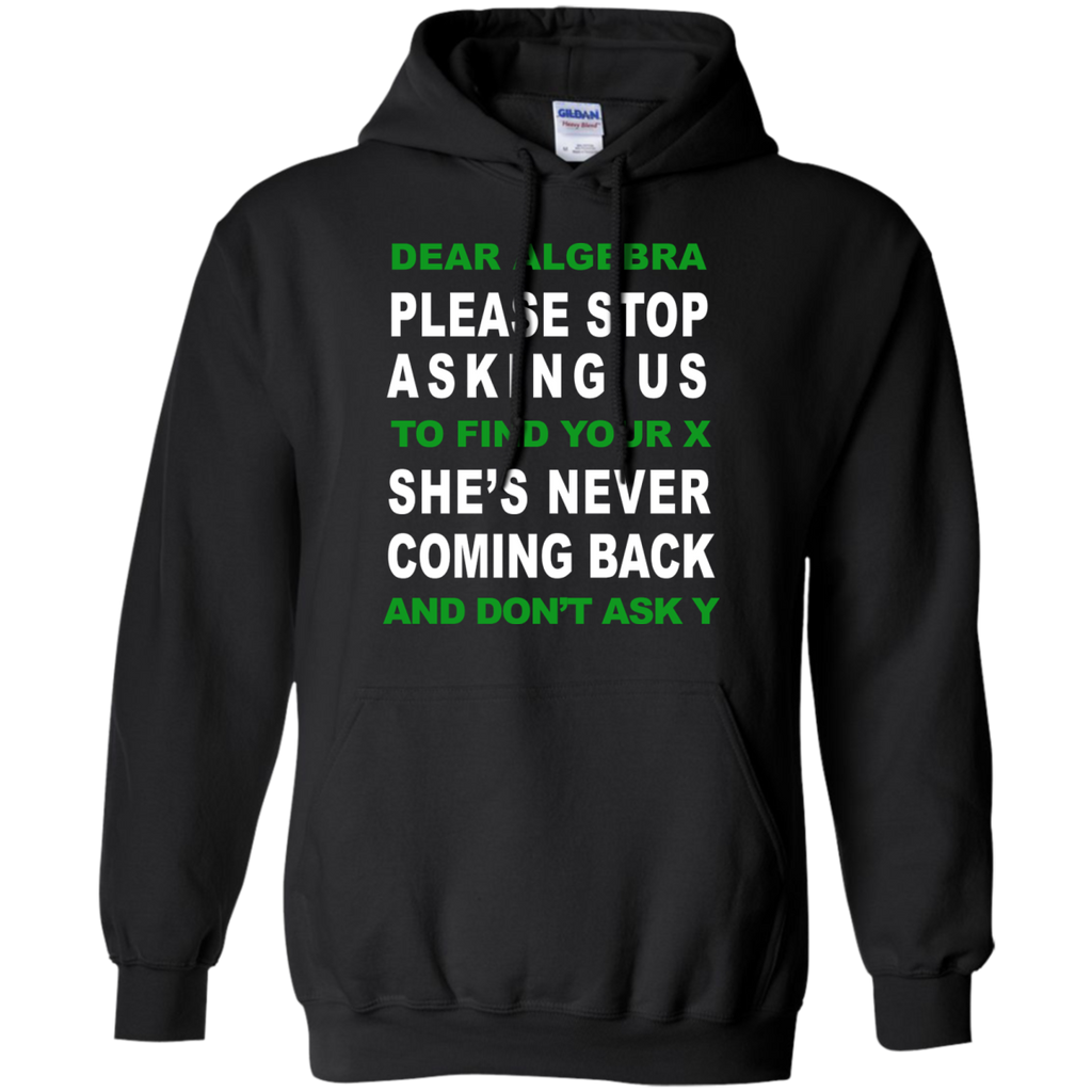 dear algebra please stop asking us to find your x T-Shirt