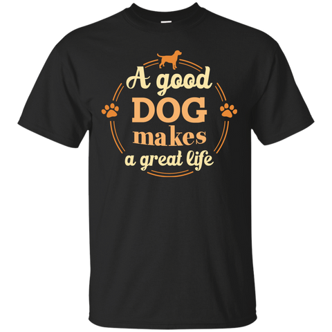 a good dog makes a great life T-Shirt